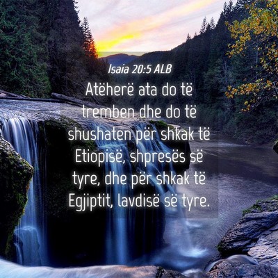 Picture 04 - Isaia 20:5 ALB - Atëherë ata do të tremben dhe do të shushaten - Bible Verse Picture