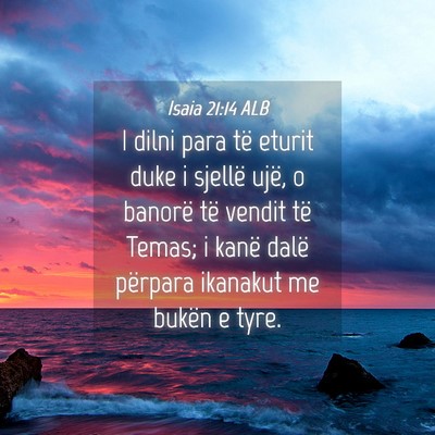 Picture 04 - Isaia 21:14 ALB - I dilni para të eturit duke i sjellë ujë, o - Bible Verse Picture