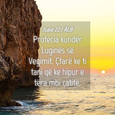 Picture 04 - Isaia 22:1 ALB - Profecia kundër Luginës së Vegimit. Çfarë ke - Bible Verse Picture
