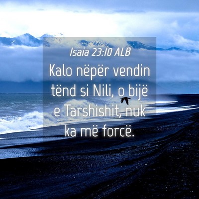 Picture 04 - Isaia 23:10 ALB - Kalo nëpër vendin tënd si Nili, o bijë e - Bible Verse Picture