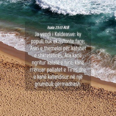 Picture 04 - Isaia 23:13 ALB - Ja vendi i Kaldeasve: ky popull nuk ekzistonte - Bible Verse Picture