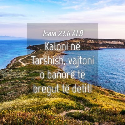 Picture 04 - Isaia 23:6 ALB - Kaloni në Tarshish, vajtoni o banorë të bregut - Bible Verse Picture