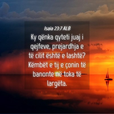 Picture 04 - Isaia 23:7 ALB - Ky qënka qyteti juaj i qejfeve, prejardhja e të - Bible Verse Picture