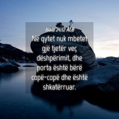 Picture 04 - Isaia 24:12 ALB - Në qytet nuk mbetet gjë tjetër veç - Bible Verse Picture