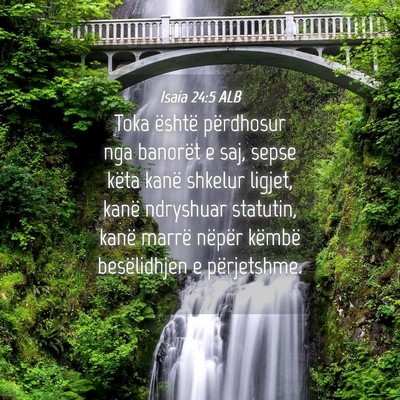 Picture 04 - Isaia 24:5 ALB - Toka është përdhosur nga banorët e saj, sepse - Bible Verse Picture