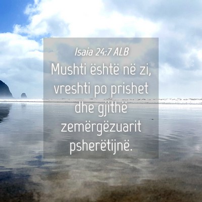 Picture 04 - Isaia 24:7 ALB - Mushti është në zi, vreshti po prishet dhe - Bible Verse Picture