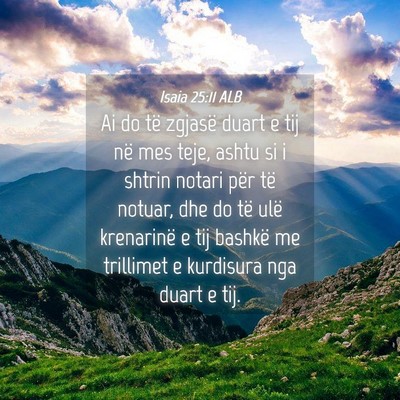Picture 04 - Isaia 25:11 ALB - Ai do të zgjasë duart e tij në mes teje, ashtu - Bible Verse Picture