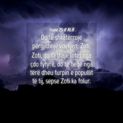 Picture 04 - Isaia 25:8 ALB - Do të shkatërrojë përgjithnjë vdekjen; Zoti, - Bible Verse Picture