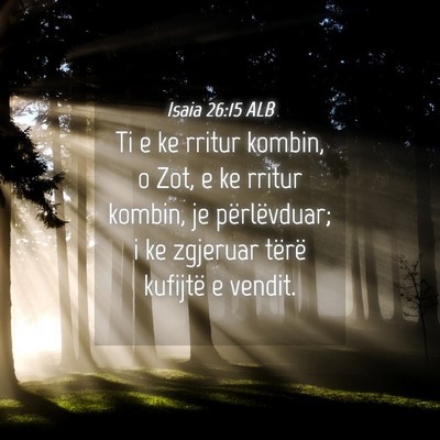 Picture 04 - Isaia 26:15 ALB - Ti e ke rritur kombin, o Zot, e ke rritur kombin, - Bible Verse Picture