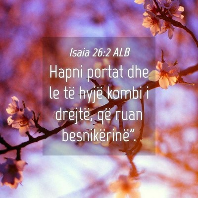Picture 04 - Isaia 26:2 ALB - Hapni portat dhe le të hyjë kombi i drejtë, - Bible Verse Picture