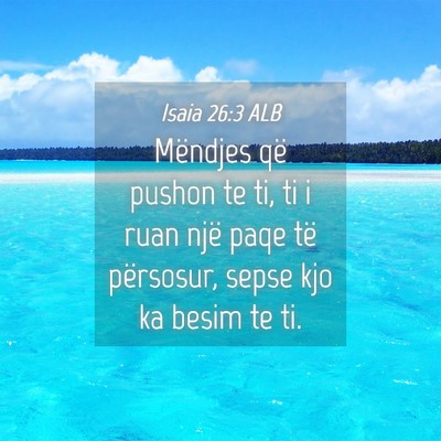 Picture 04 - Isaia 26:3 ALB - Mëndjes që pushon te ti, ti i ruan një paqe - Bible Verse Picture