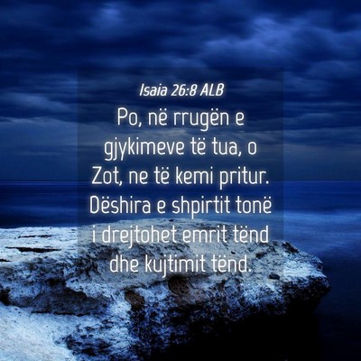 Picture 04 - Isaia 26:8 ALB - Po, në rrugën e gjykimeve të tua, o Zot, ne - Bible Verse Picture