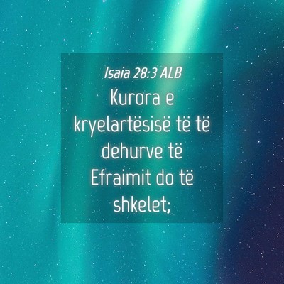 Picture 04 - Isaia 28:3 ALB - Kurora e kryelartësisë të të dehurve të - Bible Verse Picture