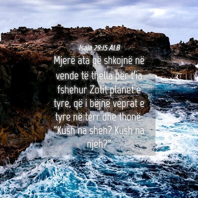 Picture 04 - Isaia 29:15 ALB - Mjerë ata që shkojnë në vende të thella për - Bible Verse Picture