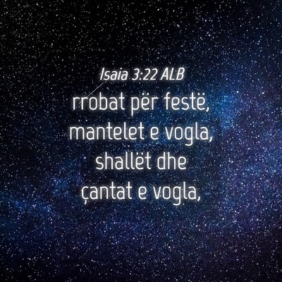 Picture 04 - Isaia 3:22 ALB - rrobat për festë, mantelet e vogla, shallët - Bible Verse Picture