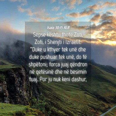 Picture 04 - Isaia 30:15 ALB - Sepse kështu thotë Zoti, Zoti, i Shenjti i - Bible Verse Picture