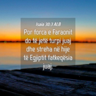 Picture 04 - Isaia 30:3 ALB - Por forca e Faraonit do të jetë turpi juaj dhe - Bible Verse Picture