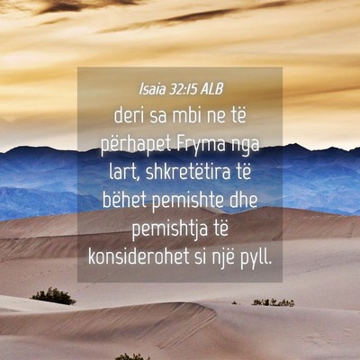 Picture 04 - Isaia 32:15 ALB - deri sa mbi ne të përhapet Fryma nga lart, - Bible Verse Picture