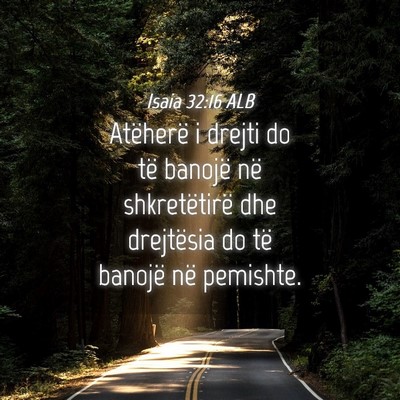 Picture 04 - Isaia 32:16 ALB - Atëherë i drejti do të banojë në - Bible Verse Picture