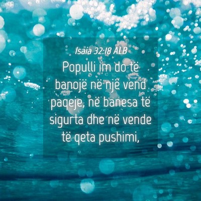 Picture 04 - Isaia 32:18 ALB - Populli im do të banojë në një vend paqeje, - Bible Verse Picture