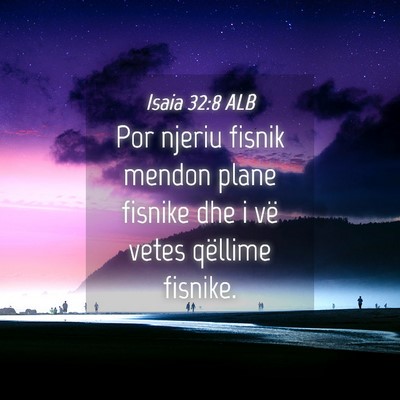 Picture 04 - Isaia 32:8 ALB - Por njeriu fisnik mendon plane fisnike dhe i vë - Bible Verse Picture
