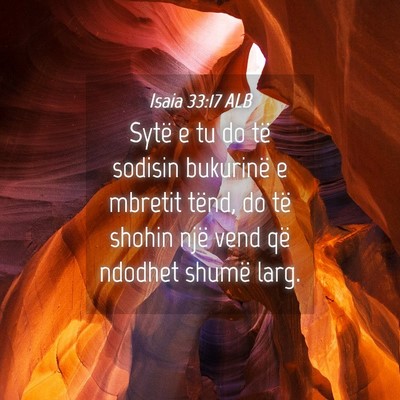 Picture 04 - Isaia 33:17 ALB - Sytë e tu do të sodisin bukurinë e mbretit - Bible Verse Picture
