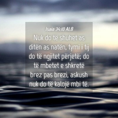 Picture 04 - Isaia 34:10 ALB - Nuk do të shuhet as ditën as natën, tymi i tij - Bible Verse Picture