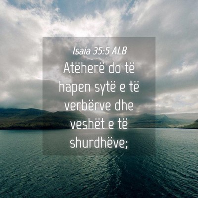 Picture 04 - Isaia 35:5 ALB - Atëherë do të hapen sytë e të verbërve dhe - Bible Verse Picture