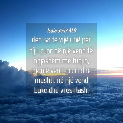 Picture 04 - Isaia 36:17 ALB - deri sa të vijë unë për t’ju çuar në një - Bible Verse Picture