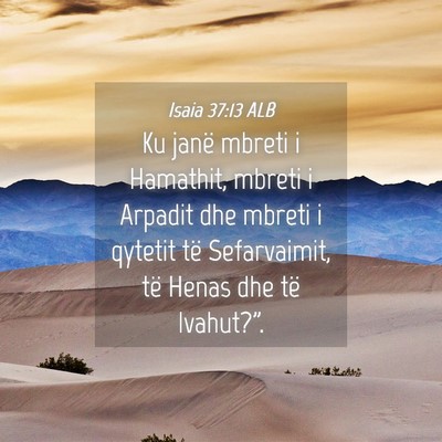 Picture 04 - Isaia 37:13 ALB - Ku janë mbreti i Hamathit, mbreti i Arpadit dhe - Bible Verse Picture
