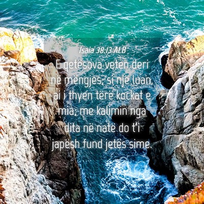 Picture 04 - Isaia 38:13 ALB - E qetësova veten deri në mëngjes; si një - Bible Verse Picture