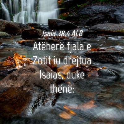 Picture 04 - Isaia 38:4 ALB - Atëherë fjala e Zotit iu drejtua Isaias, duke - Bible Verse Picture