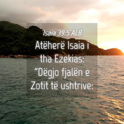 Picture 04 - Isaia 39:5 ALB - Atëherë Isaia i tha Ezekias: 