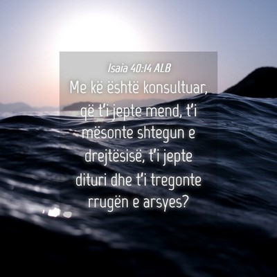 Picture 04 - Isaia 40:14 ALB - Me kë është konsultuar, që t’i jepte mend, - Bible Verse Picture