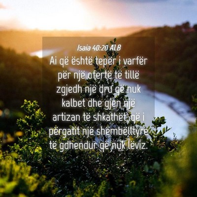 Picture 04 - Isaia 40:20 ALB - Ai që është tepër i varfër për një ofertë - Bible Verse Picture