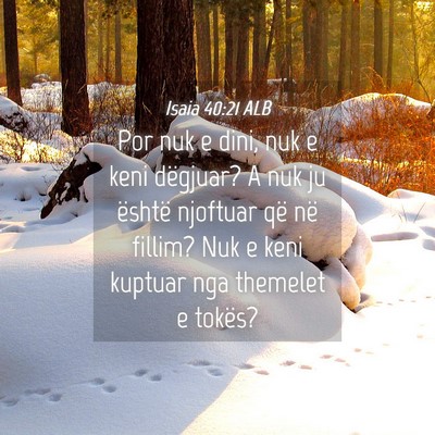 Picture 04 - Isaia 40:21 ALB - Por nuk e dini, nuk e keni dëgjuar? A nuk ju - Bible Verse Picture
