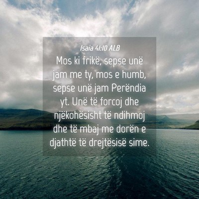 Picture 04 - Isaia 41:10 ALB - Mos ki frikë, sepse unë jam me ty, mos e humb, - Bible Verse Picture