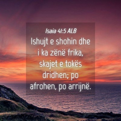 Picture 04 - Isaia 41:5 ALB - Ishujt e shohin dhe i ka zënë frika, skajet e - Bible Verse Picture