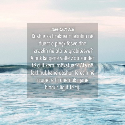 Picture 04 - Isaia 42:24 ALB - Kush e ka braktisur Jakobin në duart e - Bible Verse Picture