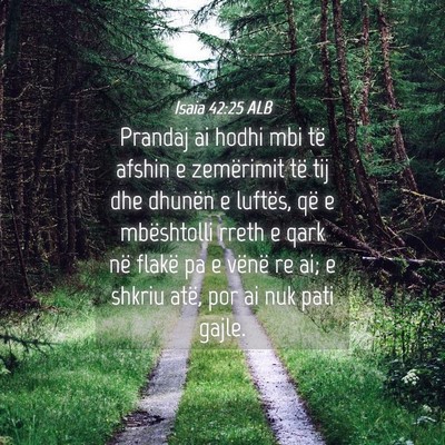 Picture 04 - Isaia 42:25 ALB - Prandaj ai hodhi mbi të afshin e zemërimit të - Bible Verse Picture