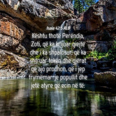 Picture 04 - Isaia 42:5 ALB - Kështu thotë Perëndia, Zoti, që ka krijuar - Bible Verse Picture