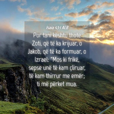 Picture 04 - Isaia 43:1 ALB - Por tani kështu thotë Zoti, që të ka krijuar, - Bible Verse Picture