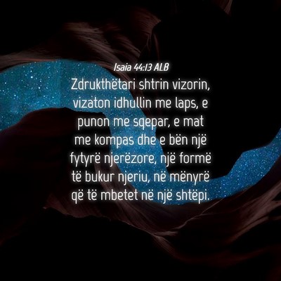 Picture 04 - Isaia 44:13 ALB - Zdrukthëtari shtrin vizorin, vizaton idhullin me - Bible Verse Picture