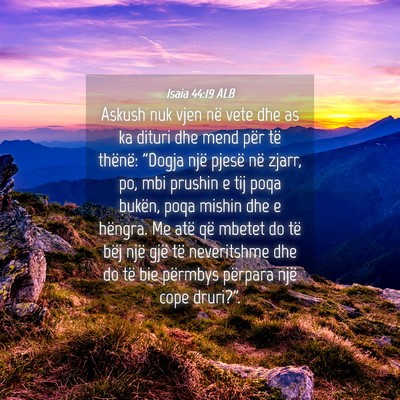 Picture 04 - Isaia 44:19 ALB - Askush nuk vjen në vete dhe as ka dituri dhe - Bible Verse Picture