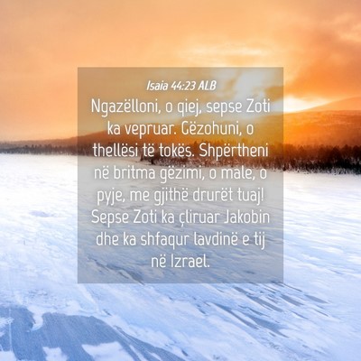 Picture 04 - Isaia 44:23 ALB - Ngazëlloni, o qiej, sepse Zoti ka vepruar. - Bible Verse Picture