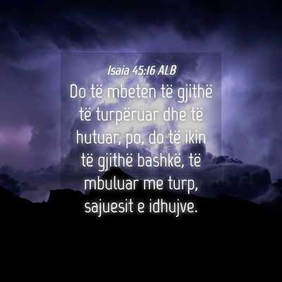 Picture 04 - Isaia 45:16 ALB - Do të mbeten të gjithë të turpëruar dhe të - Bible Verse Picture