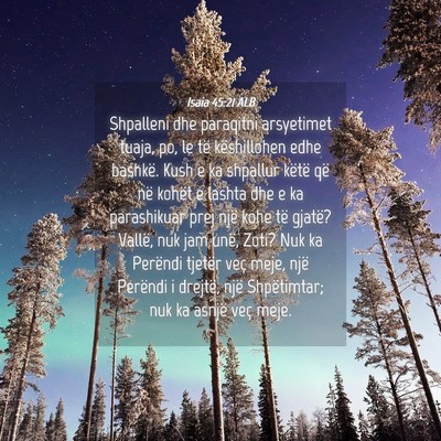 Picture 04 - Isaia 45:21 ALB - Shpalleni dhe paraqitni arsyetimet tuaja, po, le - Bible Verse Picture