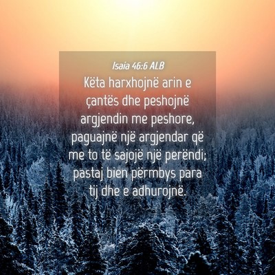 Picture 04 - Isaia 46:6 ALB - Këta harxhojnë arin e çantës dhe peshojnë - Bible Verse Picture