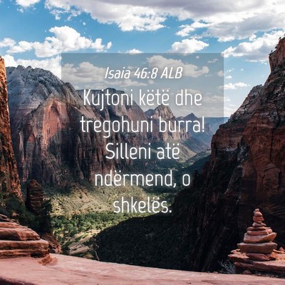 Picture 04 - Isaia 46:8 ALB - Kujtoni këtë dhe tregohuni burra! Silleni atë - Bible Verse Picture