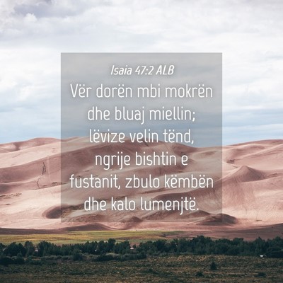 Picture 04 - Isaia 47:2 ALB - Vër dorën mbi mokrën dhe bluaj miellin; - Bible Verse Picture